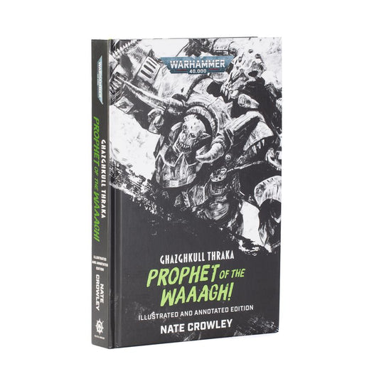 Ghazghkull Thraka: Prophet of the Waaagh! (Hardback Illustrated and Annotated Edition)